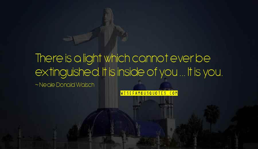 Jeddah Mali Quotes By Neale Donald Walsch: There is a light which cannot ever be