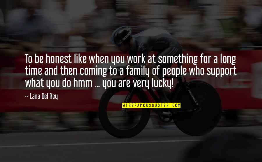 Jeddy Lyons Quotes By Lana Del Rey: To be honest like when you work at Jeddy Lyons Quotes By Lana Del Rey: To be honest like when you work at