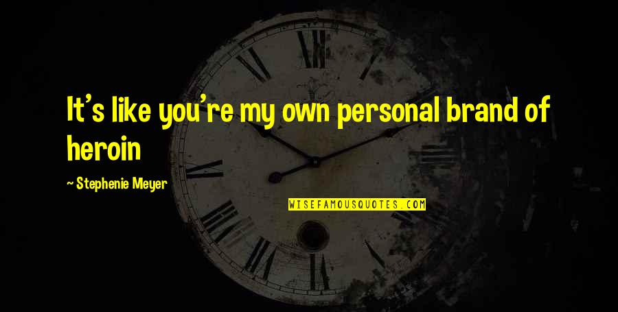 Jeddy Lyons Quotes By Stephenie Meyer: It's like you're my own personal brand of Jeddy Lyons Quotes By Stephenie Meyer: It's like you're my own personal brand of