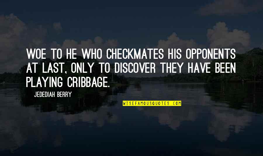 Jedediah Berry Quotes By Jedediah Berry: Woe to he who checkmates his opponents at