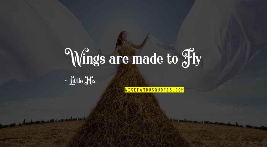 Jedediah Hawkins Quotes By Little Mix: Wings are made to Fly