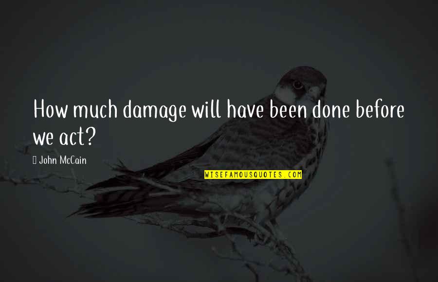 Jedeikin Roy Quotes By John McCain: How much damage will have been done before Jedeikin Roy Quotes By John McCain: How much damage will have been done before