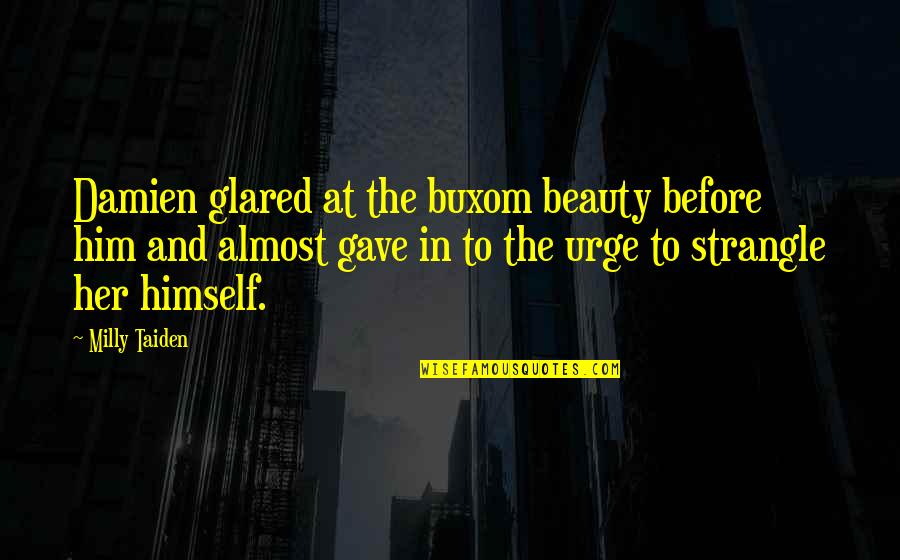 Jedemo Kaktus Quotes By Milly Taiden: Damien glared at the buxom beauty before him