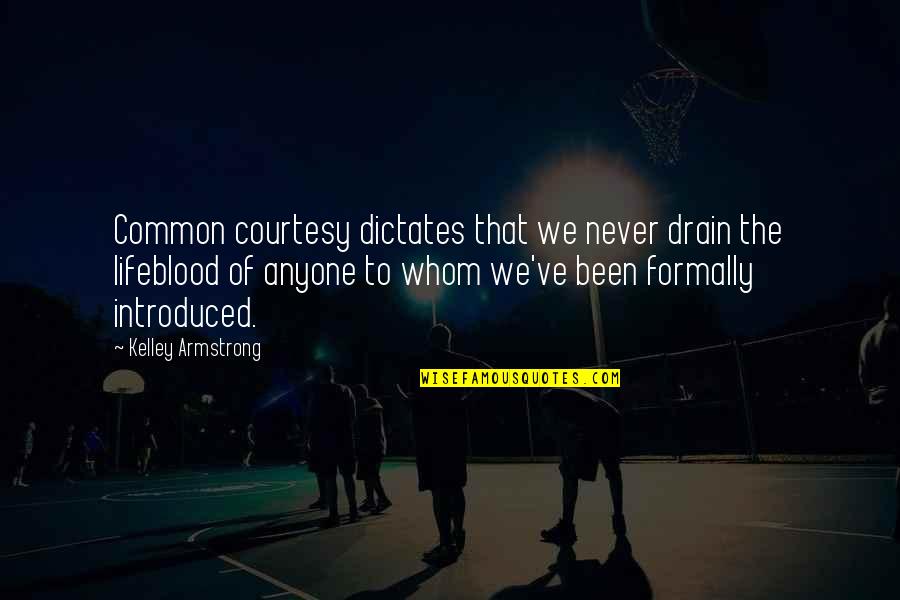 Jeder Tag Quotes By Kelley Armstrong: Common courtesy dictates that we never drain the Jeder Tag Quotes By Kelley Armstrong: Common courtesy dictates that we never drain the