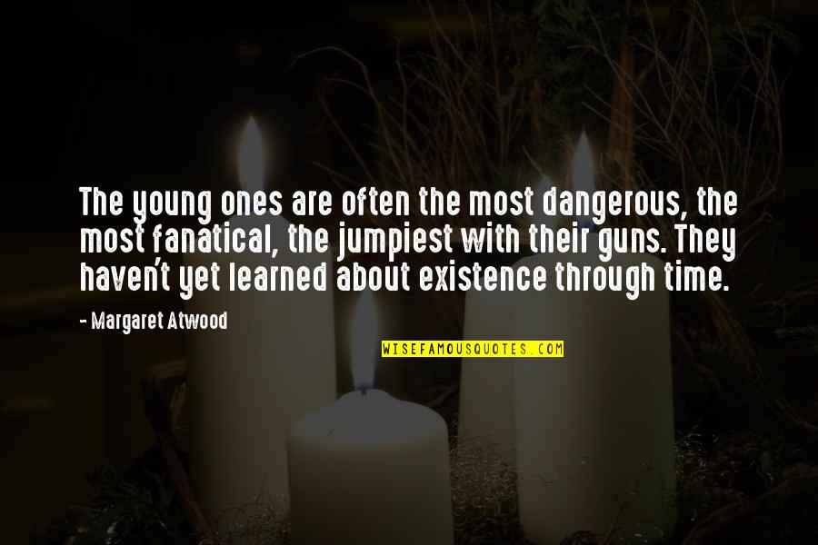 Jedi Force Quotes By Margaret Atwood: The young ones are often the most dangerous,