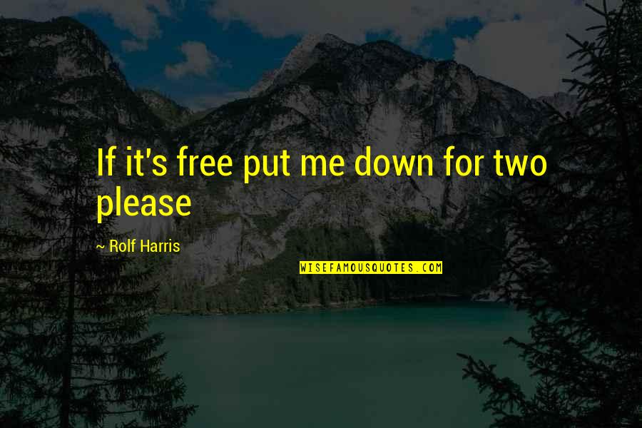 Jedi Force Quotes By Rolf Harris: If it's free put me down for two