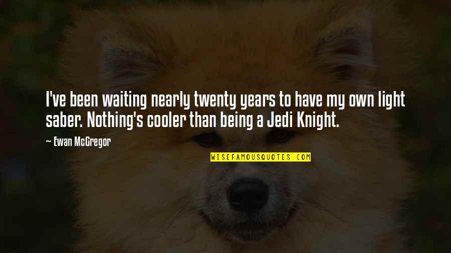 Jedi Knights Quotes By Ewan McGregor: I've been waiting nearly twenty years to have