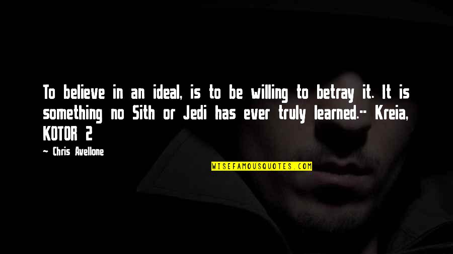 Jedi Vs Sith Quotes By Chris Avellone: To believe in an ideal, is to be