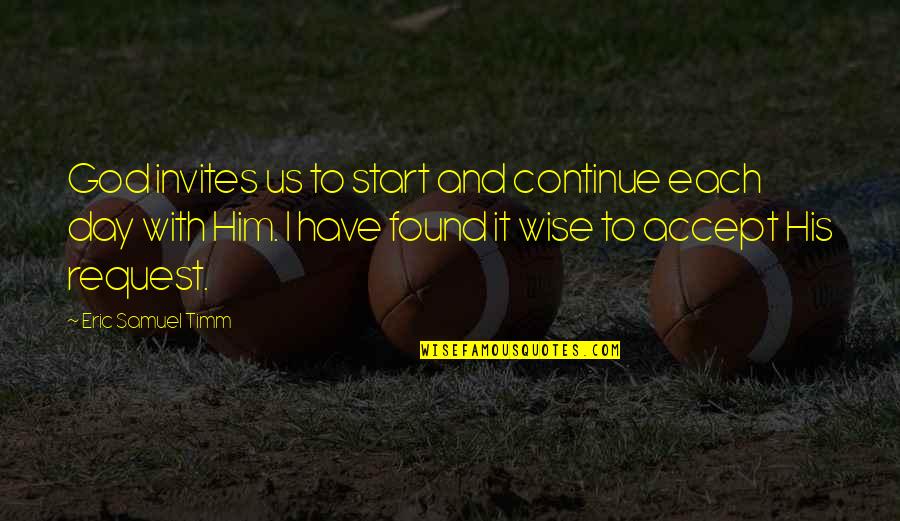 Jedi Wise Quotes By Eric Samuel Timm: God invites us to start and continue each Jedi Wise Quotes By Eric Samuel Timm: God invites us to start and continue each