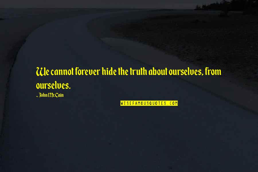 Jedi Wise Quotes By John McCain: We cannot forever hide the truth about ourselves,