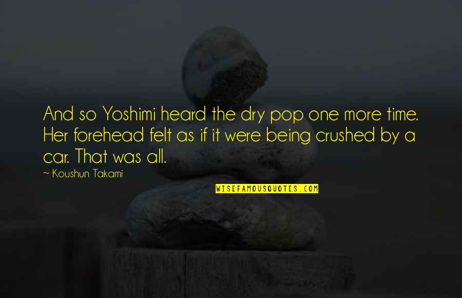 Jedina Moja Quotes By Koushun Takami: And so Yoshimi heard the dry pop one