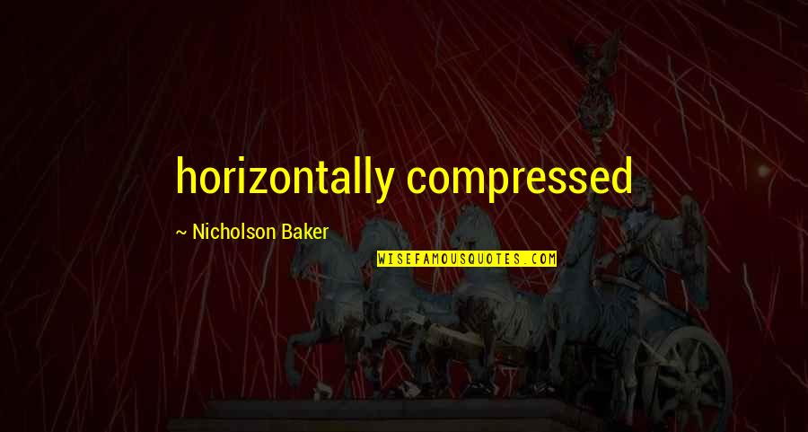 Jedina Tose Quotes By Nicholson Baker: horizontally compressed