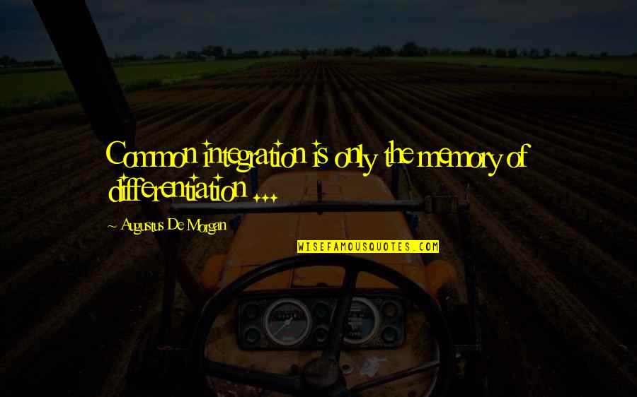 Jedina Zdravko Quotes By Augustus De Morgan: Common integration is only the memory of differentiation Jedina Zdravko Quotes By Augustus De Morgan: Common integration is only the memory of differentiation