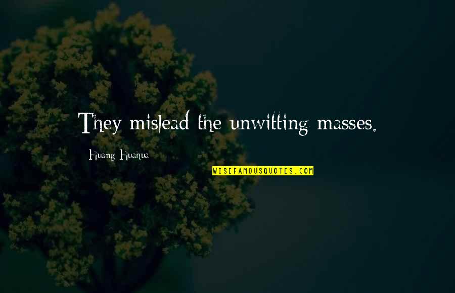 Jedinstvo Novine Quotes By Huang Huahua: They mislead the unwitting masses. Jedinstvo Novine Quotes By Huang Huahua: They mislead the unwitting masses.
