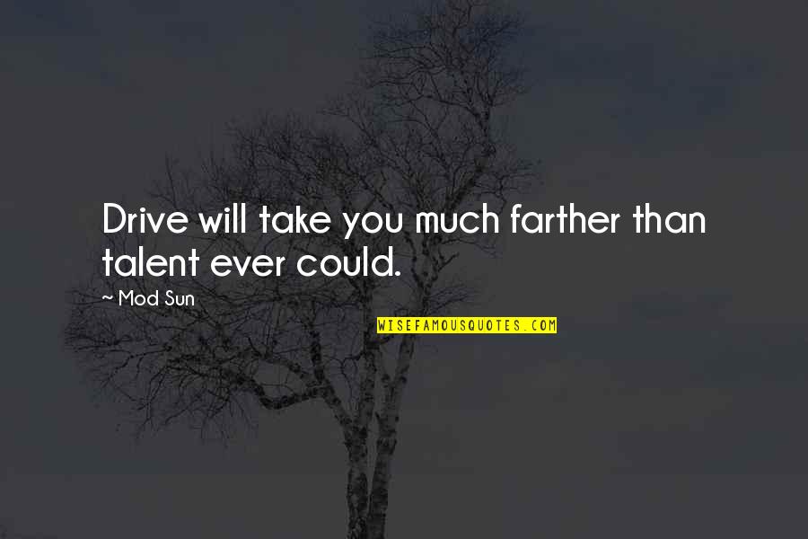 Jedinstvo Novine Quotes By Mod Sun: Drive will take you much farther than talent