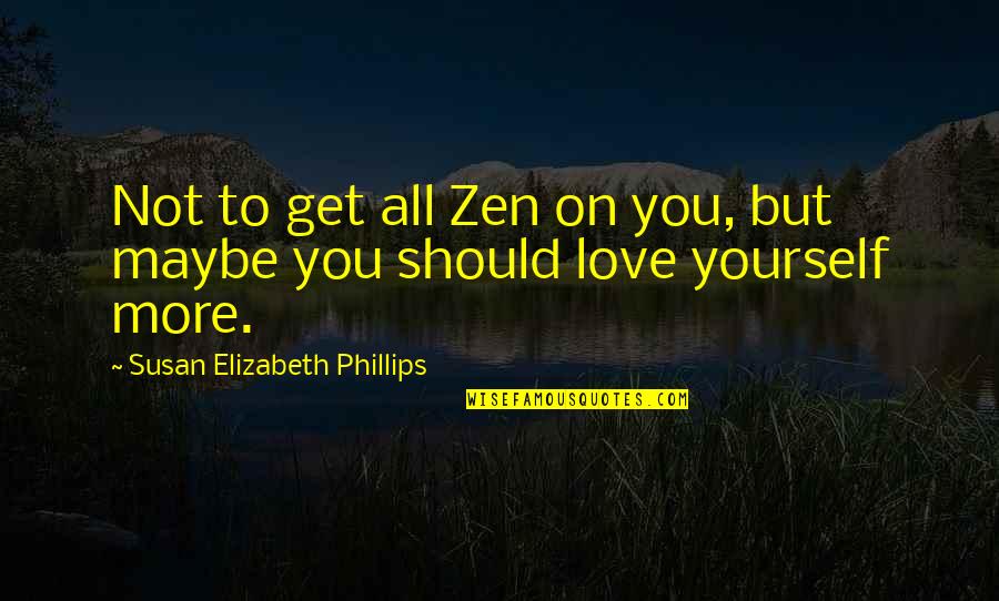 Jedinstvo Novine Quotes By Susan Elizabeth Phillips: Not to get all Zen on you, but Jedinstvo Novine Quotes By Susan Elizabeth Phillips: Not to get all Zen on you, but