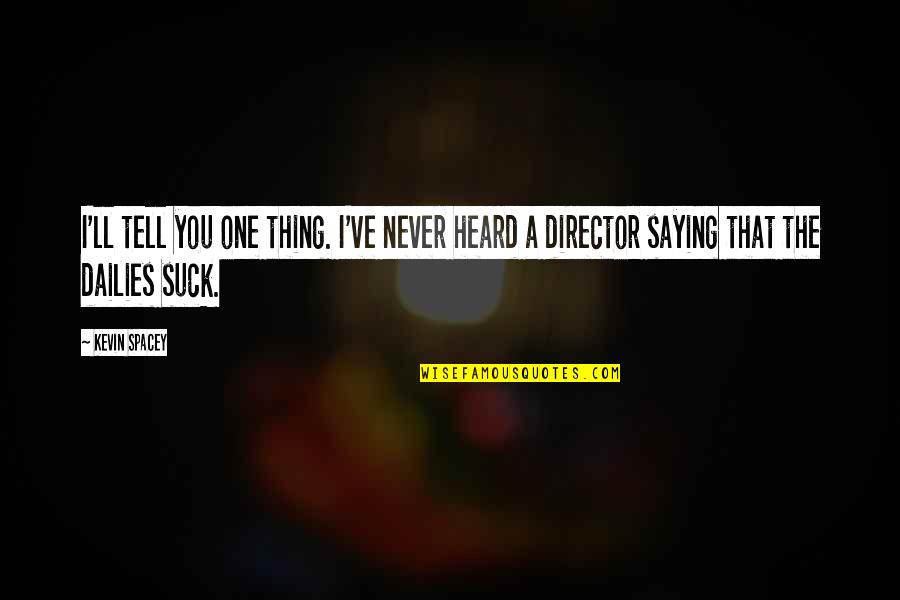 Jedlicka Electric Quotes By Kevin Spacey: I'll tell you one thing. I've never heard