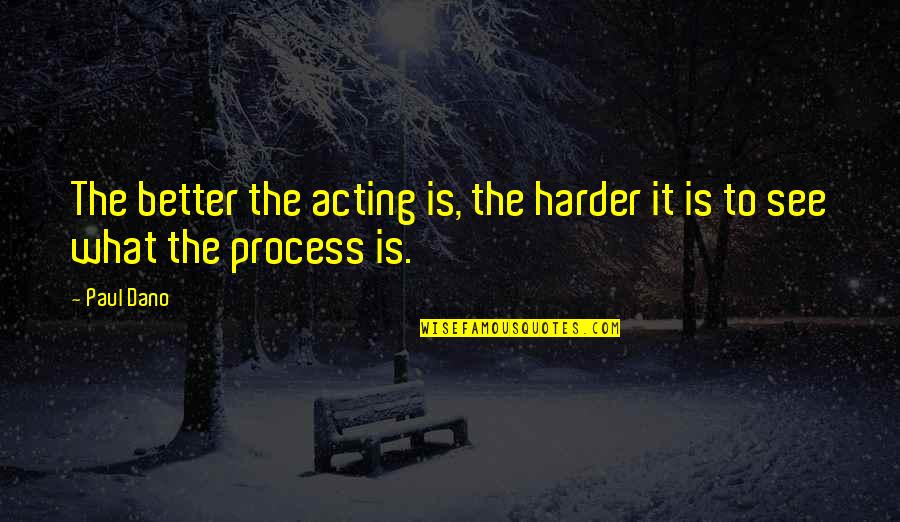 Jedlicka Electric Quotes By Paul Dano: The better the acting is, the harder it