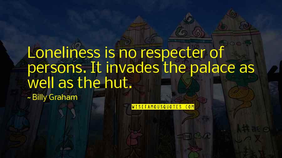 Jednaki Domaci Quotes By Billy Graham: Loneliness is no respecter of persons. It invades