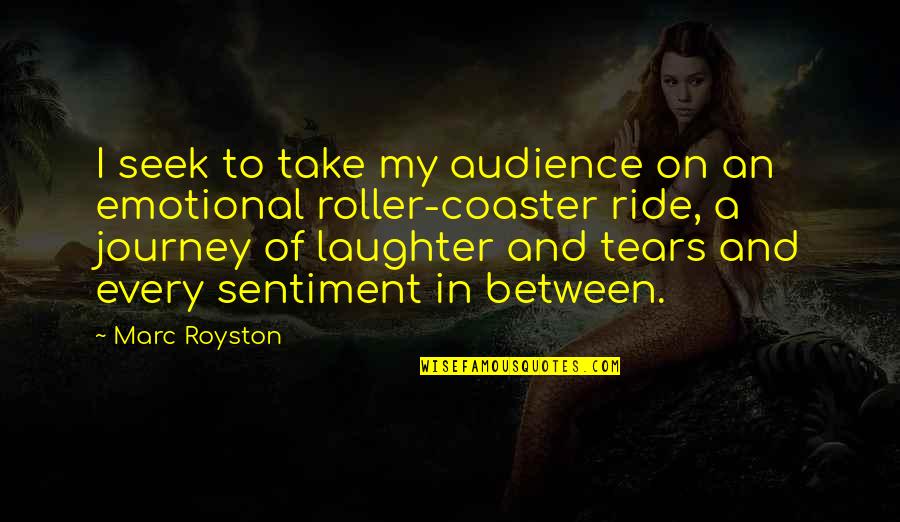 Jednocifreni Quotes By Marc Royston: I seek to take my audience on an