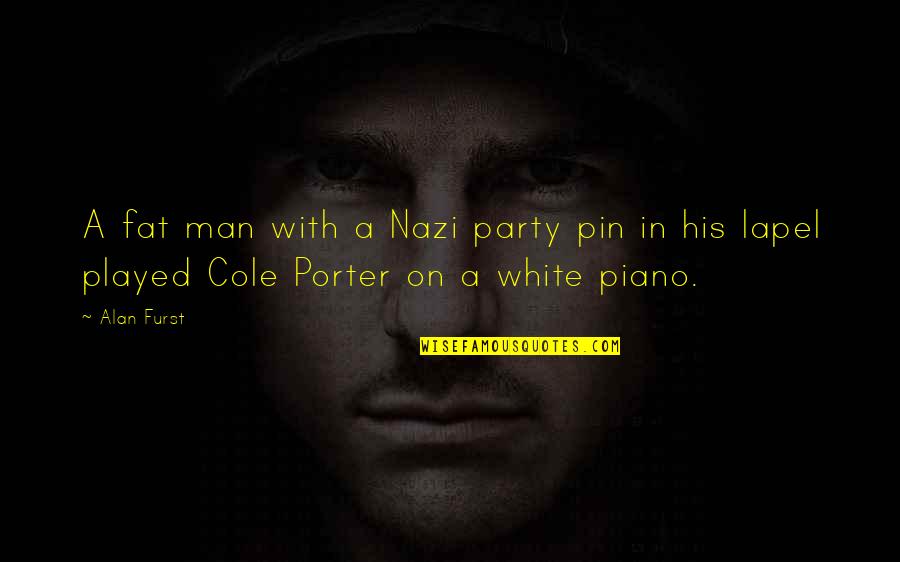 Jednocinka Quotes By Alan Furst: A fat man with a Nazi party pin