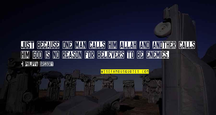 Jednojajcani Quotes By Philippa Gregory: Just because one man calls him Allah and Jednojajcani Quotes By Philippa Gregory: Just because one man calls him Allah and