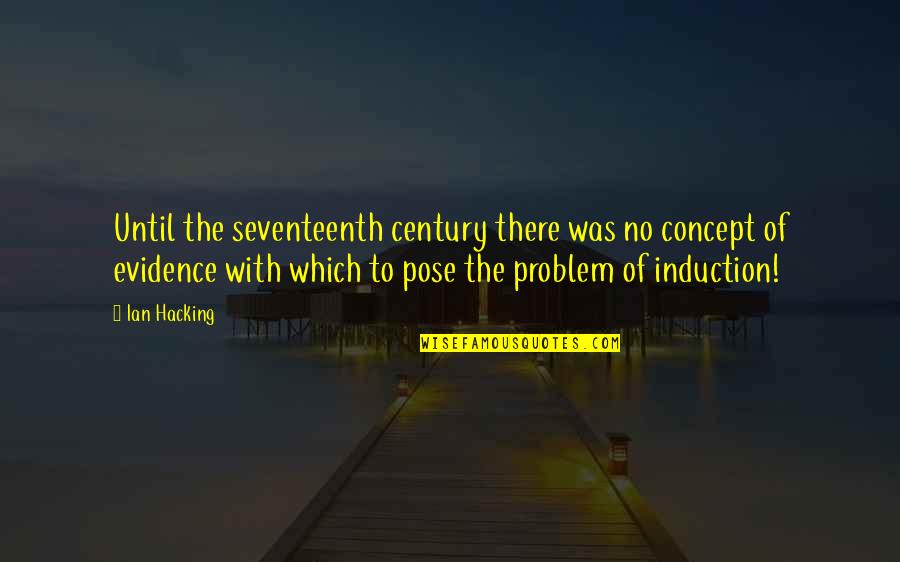 Jednom Kada Quotes By Ian Hacking: Until the seventeenth century there was no concept