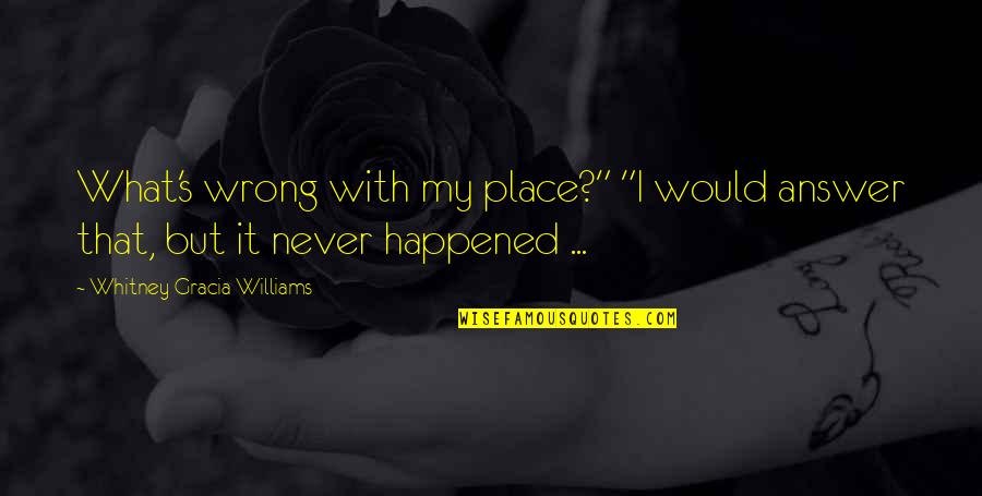 Jednom Se Quotes By Whitney Gracia Williams: What's wrong with my place?" "I would answer