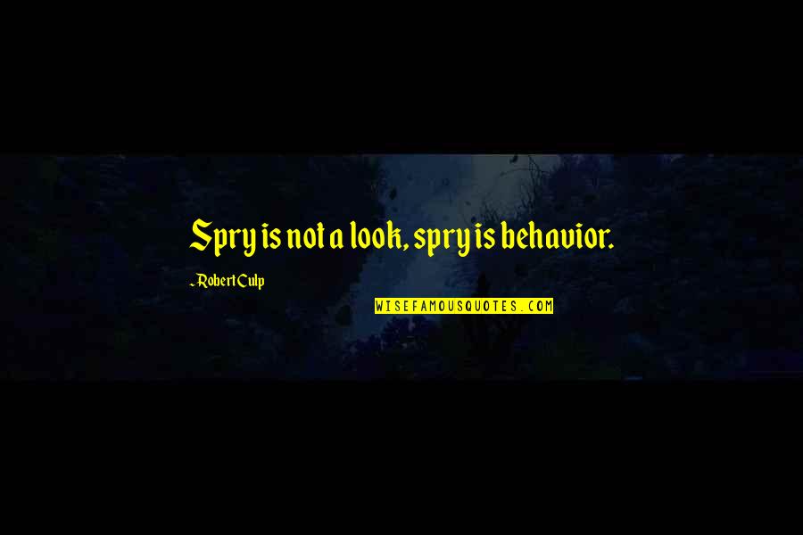 Jednometna Quotes By Robert Culp: Spry is not a look, spry is behavior. Jednometna Quotes By Robert Culp: Spry is not a look, spry is behavior.