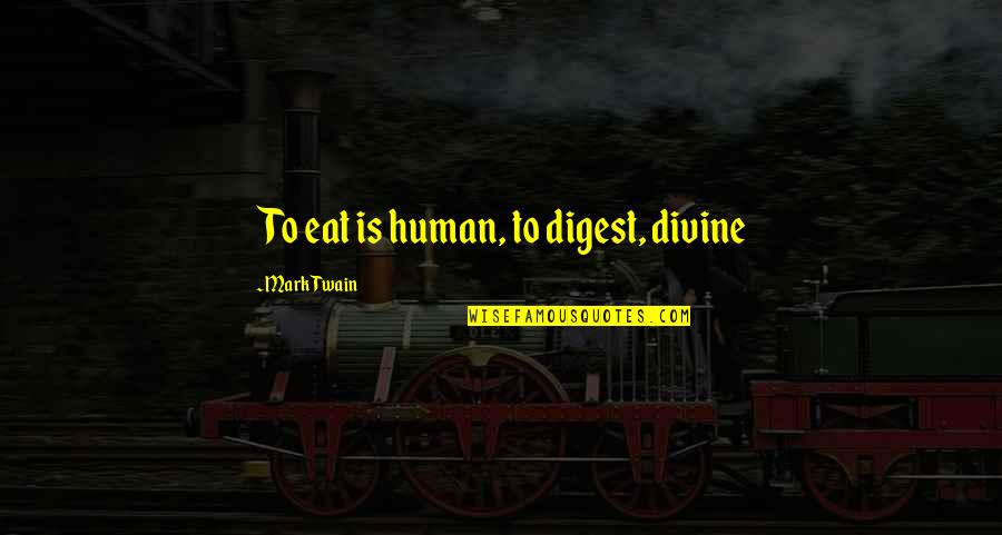 Jednostavan Kolac Quotes By Mark Twain: To eat is human, to digest, divine Jednostavan Kolac Quotes By Mark Twain: To eat is human, to digest, divine