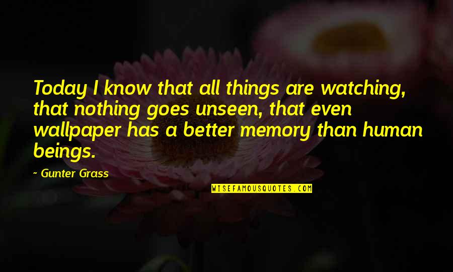 Jednostavna Cokoladna Quotes By Gunter Grass: Today I know that all things are watching,