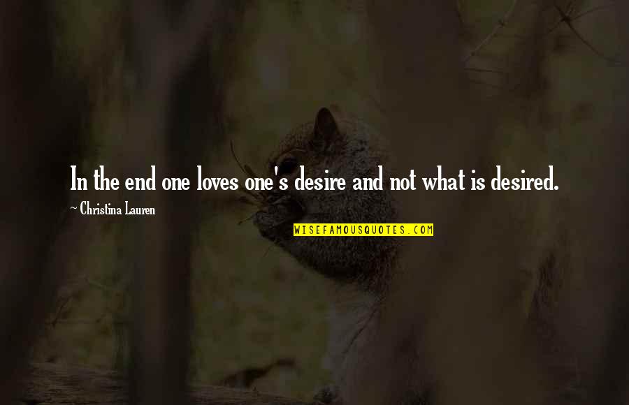 Jednostavna Glagolska Quotes By Christina Lauren: In the end one loves one's desire and Jednostavna Glagolska Quotes By Christina Lauren: In the end one loves one's desire and