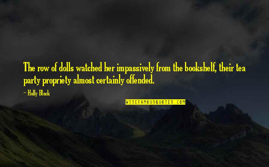 Jednostavne Maske Quotes By Holly Black: The row of dolls watched her impassively from Jednostavne Maske Quotes By Holly Black: The row of dolls watched her impassively from