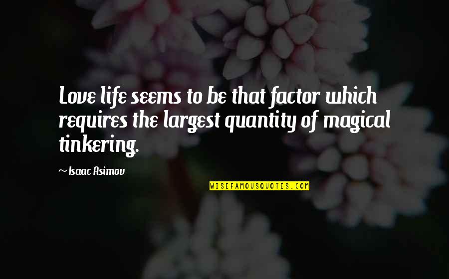 Jednostka Astronomiczna Quotes By Isaac Asimov: Love life seems to be that factor which Jednostka Astronomiczna Quotes By Isaac Asimov: Love life seems to be that factor which