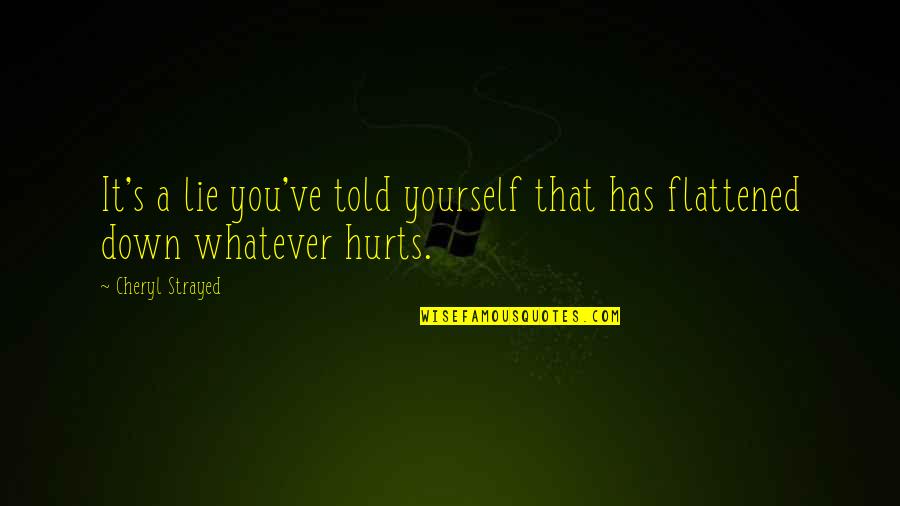 Jednostki Czasu Quotes By Cheryl Strayed: It's a lie you've told yourself that has