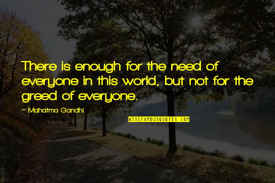 Jednostki Czasu Quotes By Mahatma Gandhi: There is enough for the need of everyone Jednostki Czasu Quotes By Mahatma Gandhi: There is enough for the need of everyone