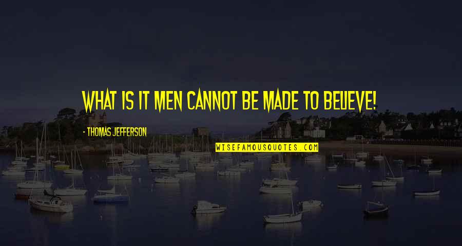 Jednoty D Lky Quotes By Thomas Jefferson: What is it men cannot be made to Jednoty D Lky Quotes By Thomas Jefferson: What is it men cannot be made to