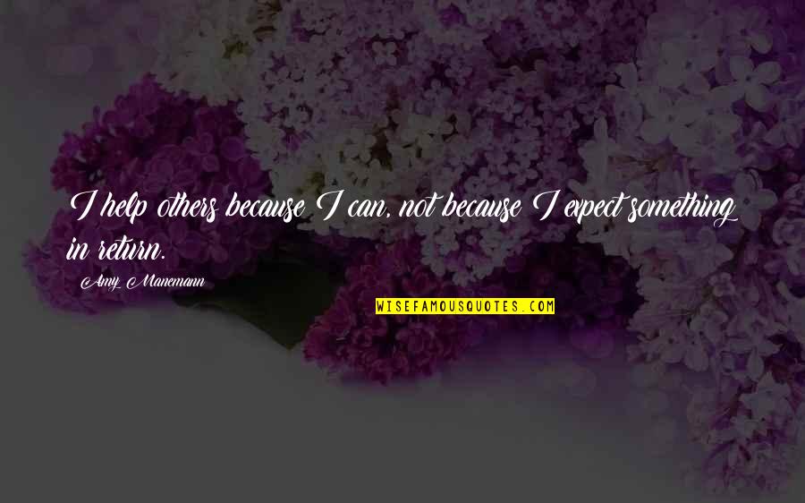 Jednou Jednou Quotes By Amy Manemann: I help others because I can, not because