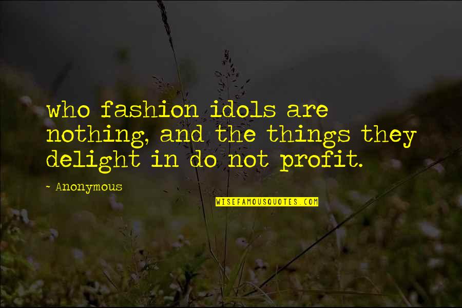 Jednou Mi Quotes By Anonymous: who fashion idols are nothing, and the things