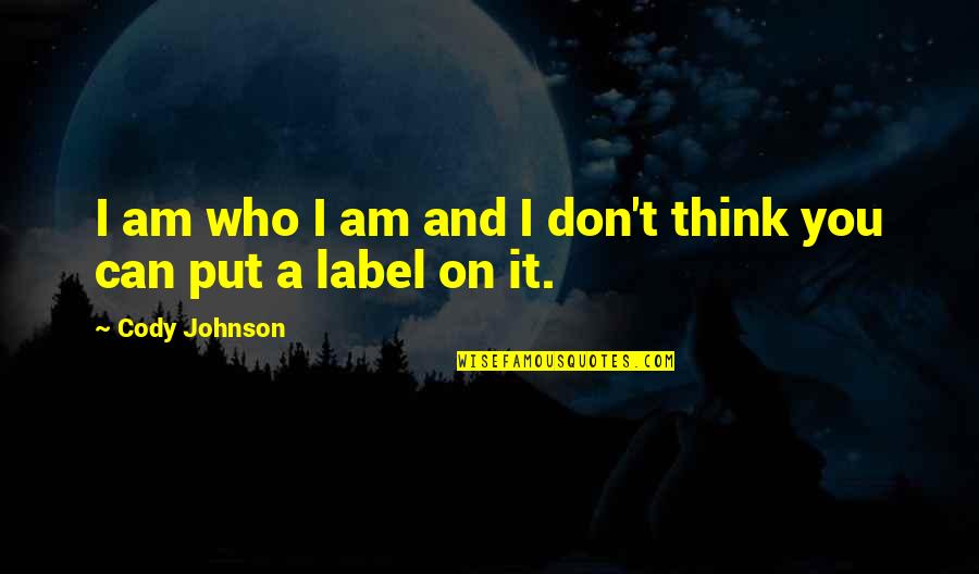 Jednou Mi Quotes By Cody Johnson: I am who I am and I don't