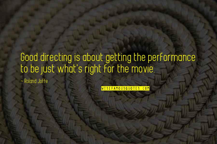 Jednu Kr Snou Quotes By Roland Joffe: Good directing is about getting the performance to Jednu Kr Snou Quotes By Roland Joffe: Good directing is about getting the performance to