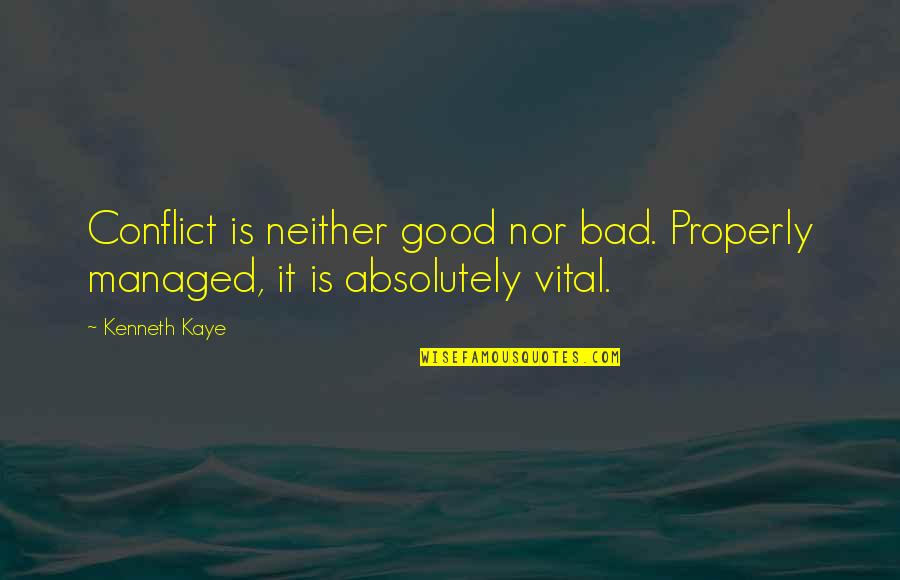 Jednu Su Quotes By Kenneth Kaye: Conflict is neither good nor bad. Properly managed,