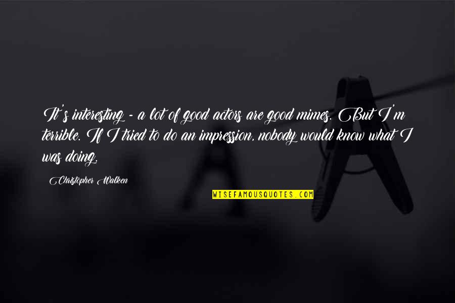 Jedrzej Szalbierz Quotes By Christopher Walken: It's interesting - a lot of good actors Jedrzej Szalbierz Quotes By Christopher Walken: It's interesting - a lot of good actors