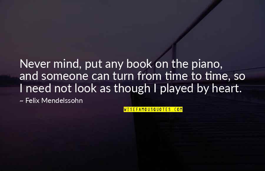 Jedrzejczyk Head Quotes By Felix Mendelssohn: Never mind, put any book on the piano,