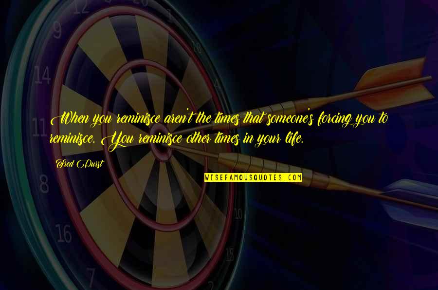 Jedyne Slowo Quotes By Fred Durst: When you reminisce aren't the times that someone's Jedyne Slowo Quotes By Fred Durst: When you reminisce aren't the times that someone's