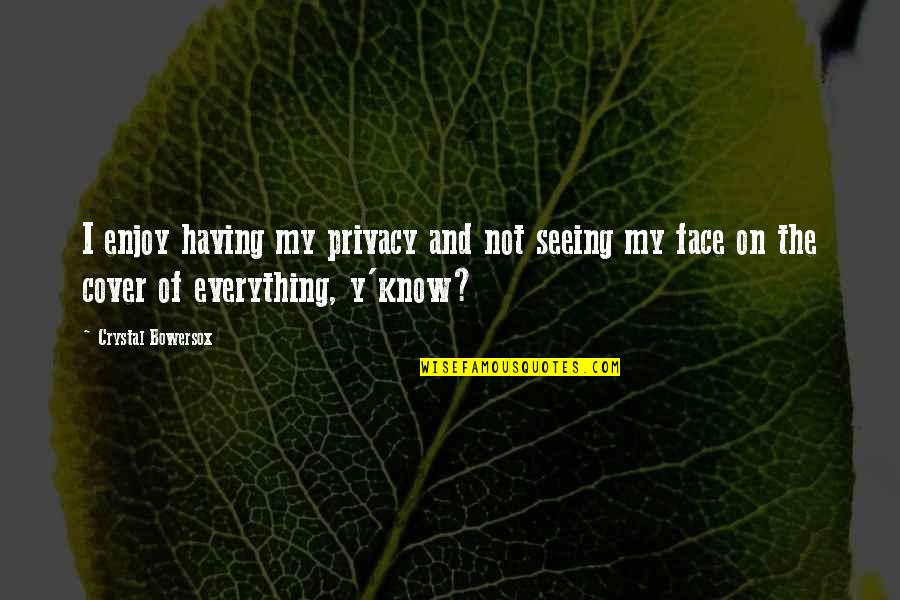 Jedzenie Zasadowe Quotes By Crystal Bowersox: I enjoy having my privacy and not seeing