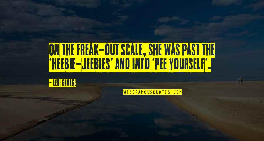Jeebies Quotes By Lexi George: On the freak-out scale, she was past the