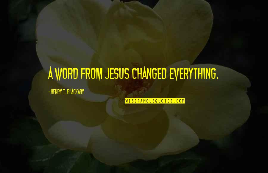 Jeeboner Quotes By Henry T. Blackaby: A word from Jesus changed everything.