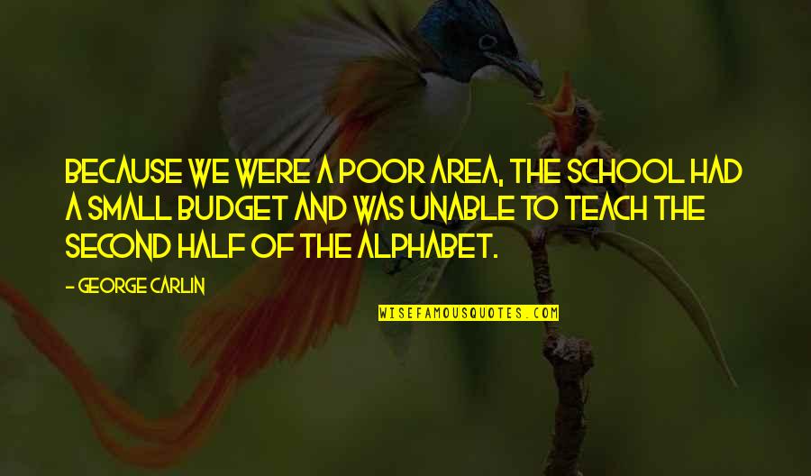 Jeehah Quotes By George Carlin: Because we were a poor area, the school