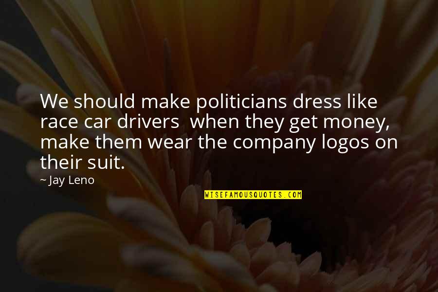 Jeehah Quotes By Jay Leno: We should make politicians dress like race car